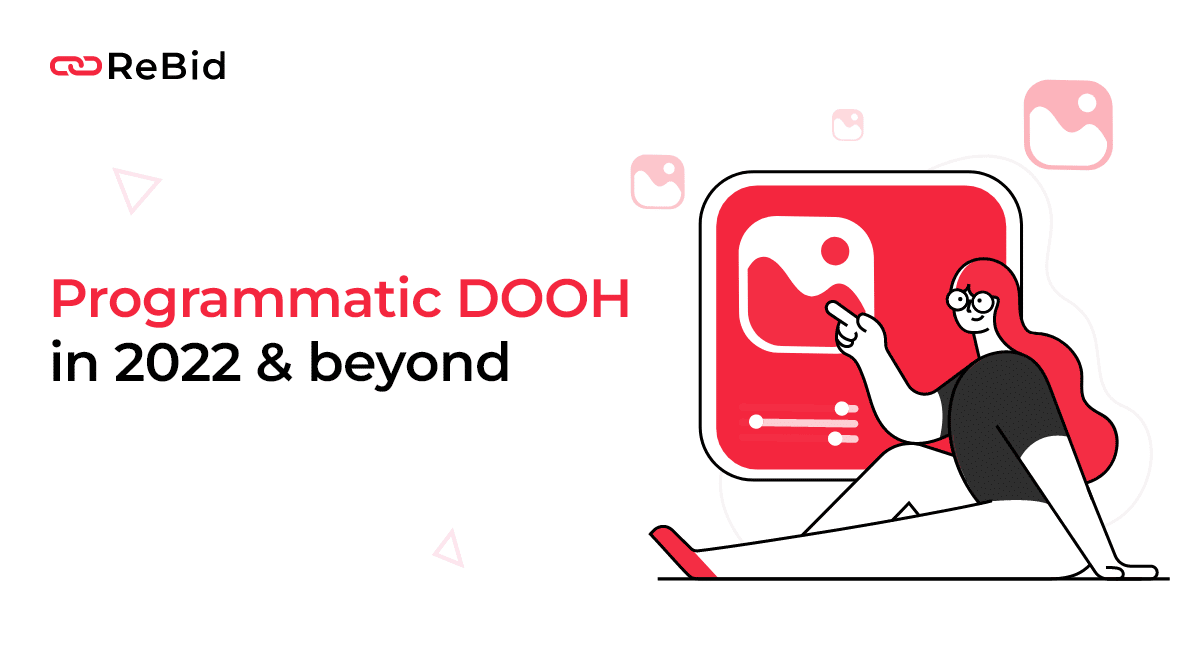 How to Make the Most Out of Programmatic DOOH in 2022 and Beyond