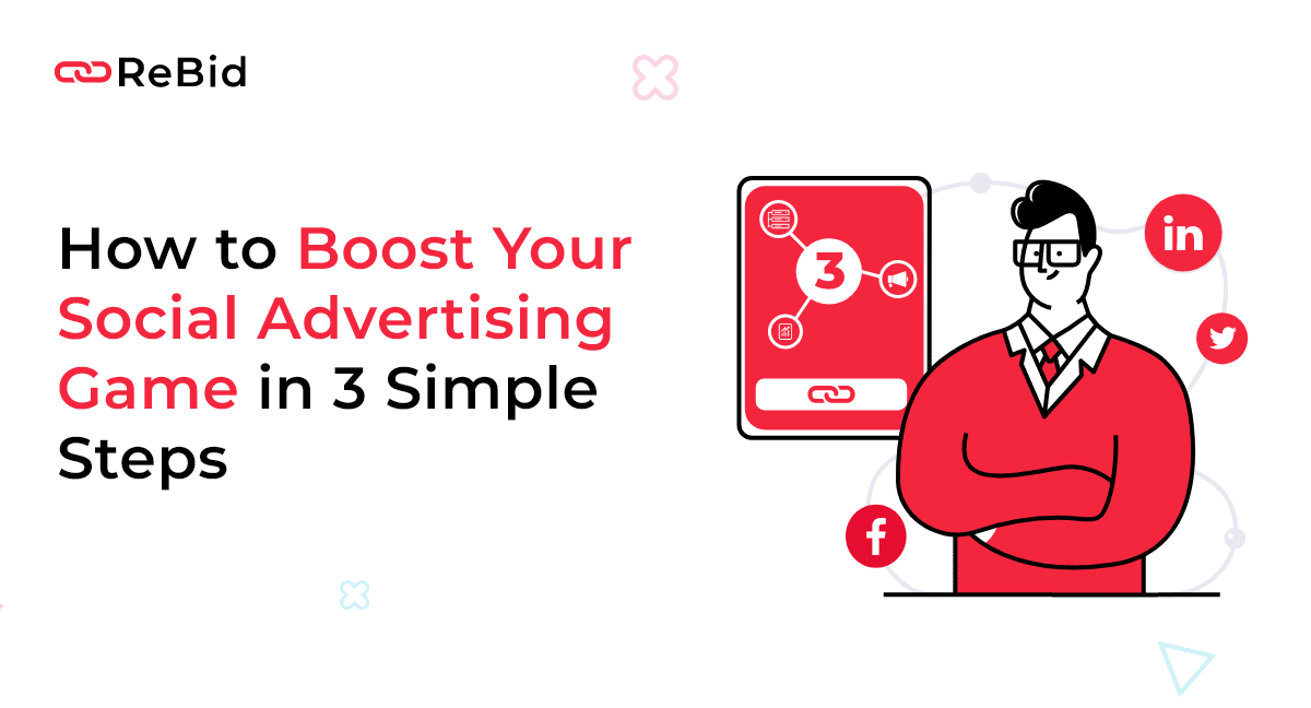 How to Boost Your Social Advertising Game in 3 Simple Steps