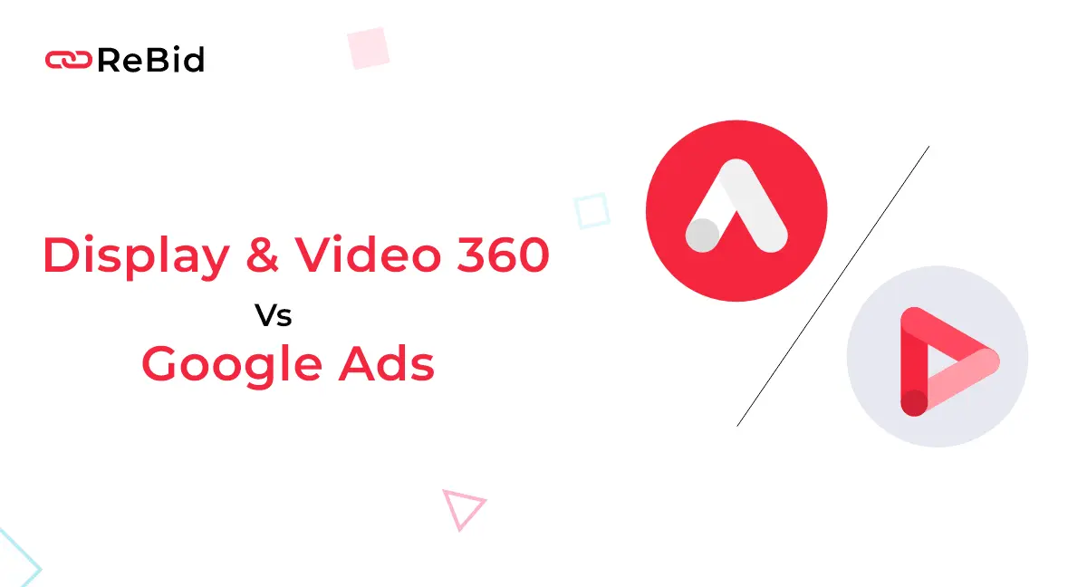 DV360 vs Google Ads: Navigating Google’s Marketing Waters