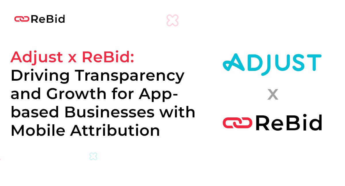 Adjust x ReBid: Driving Transparency and Growth for App-based Businesses with Mobile Attribution