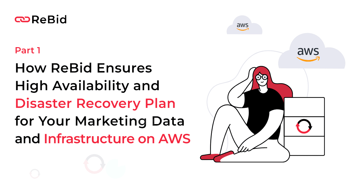 How ReBid Ensures High Availability and Disaster Recovery Plan for Your Marketing Data and Infrastructure on AWS - Part 1 blog